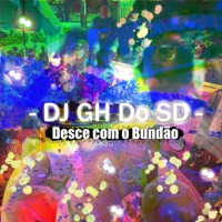 Desce Com o Bundão - Single - DJ Gh Do Sd