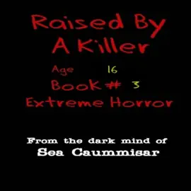 Raised by a Killer: Age 16: Raised by a Killer: Extreme Horror, Book 3  (Unabridged)