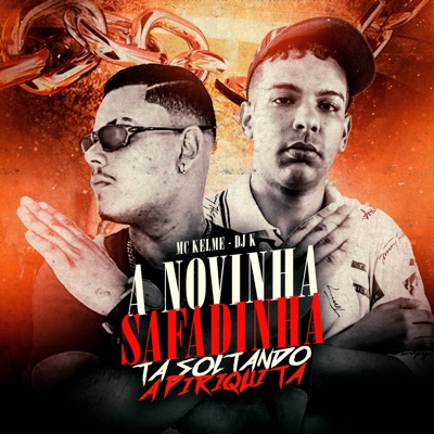 A Novinha Safadinha Ta Soltando a Piriquita (feat. DJ K) - Single