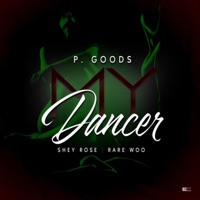 My Dancer (feat. Shey Rose & Rare Woo) - Single - P. Goods