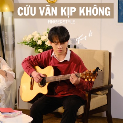Cứu Vãn Kịp Không Fingerstyle - Single