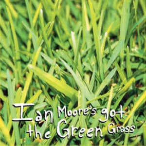 Ian Moore's Got the Green Grass