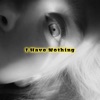 I Have Nothing - Single