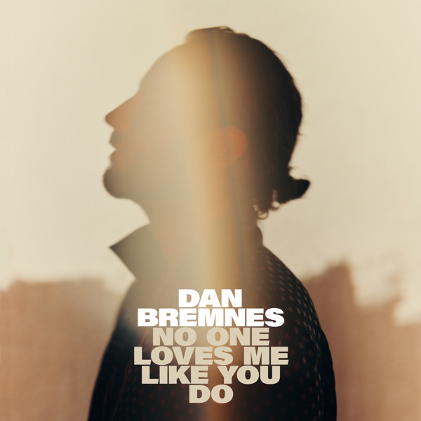 Dan Bremnes - No One Loves Me Like You Do Dan Bremnes