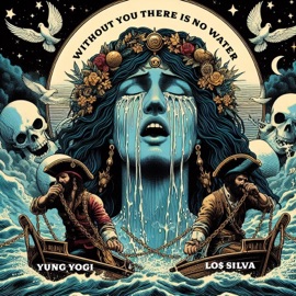 Without You There Is No Water (feat. Yung Yogi) Los Silva