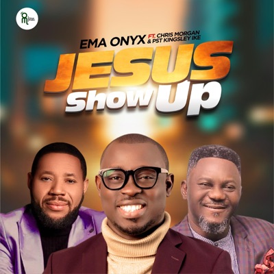 Jesus Show Up (feat. Chris Morgan & Pst Kingsley Ike) - Single