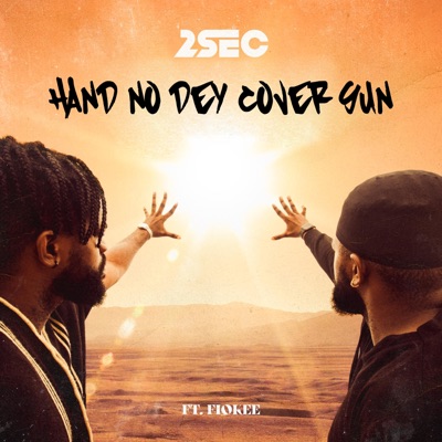 Hand No Dey Cover Sun (feat. Fiokee) - Single