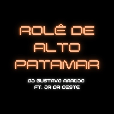 Rolê de Alto Patamar (feat. JR DA OESTE) - Single