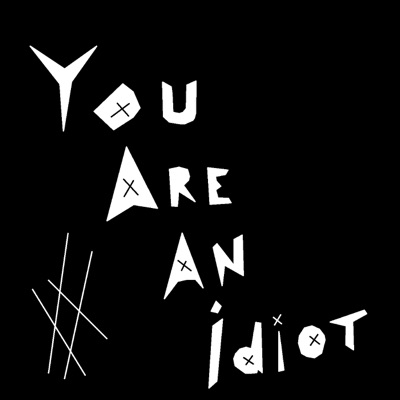 You Are An idiot! - song and lyrics by CristianMirror