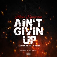 Ain't Givin Up (feat. Jaysin E-Piff P Slim) - Single - Leno Esparza