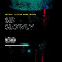 Sip Slowly - Single - Wizard, SmileyWRLD & Ceezlin