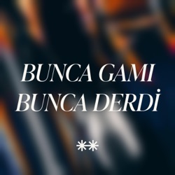 Bunca Gamı Bunca Derdi