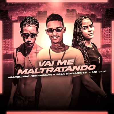 Vai me maltratando (feat. MC Vick & Branquinho Kebradeira) - Single