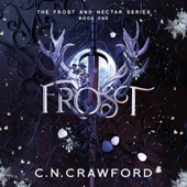 Frost: Frost and Nectar, Book 1 (Unabridged) - C.N. Crawford