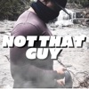 Not That Guy - Single