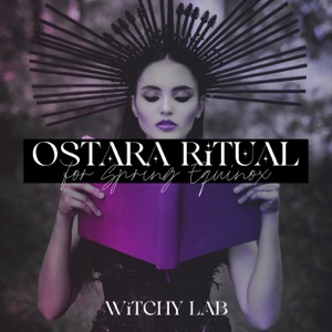 Ostara Ritual for Spring Equinox: A Time of Rebirth, Growth and Fertility