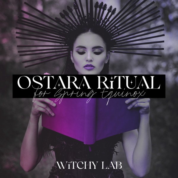 Ostara Ritual for Spring Equinox: A Time of Rebirth, Growth and Fertility