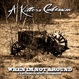 When I'm Not Around (feat. DJ ScatteredBrains) A Killer's Confession