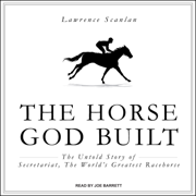 audiobook The Horse God Built : The Untold Story of Secretariat, the World's Greatest Racehorse