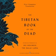 The Tibetan Book of the Dead: First Complete Translation (Unabridged) - Gyurme Dorje, Graham Coleman & Thupten Jinpa