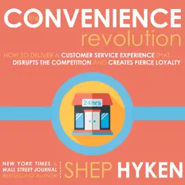The Convenience Revolution : How to Deliver a Customer Service Experience that Disrupts the Competition and Creates Fierce Loyalty