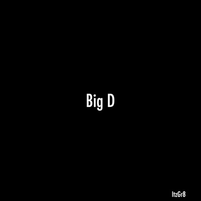 ItzGr8 - Big D