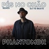 Pés no Chão (Remix) [feat. PhantomDK] - Single