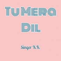 Tu Mera Dil - Single - KK