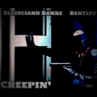 Creepin' (feat. Bentley) - Single - Blessciano Banxz
