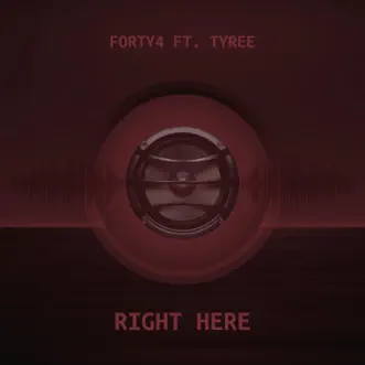 RIGHT HERE (feat. TYREE) - Single by Forty4 album reviews, ratings, credits