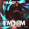 I'm not them, I'm Him (Huh,What) - Single