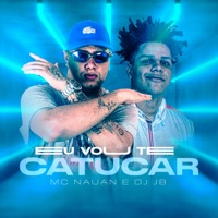 Eu Vou Te Catucar - Single - MC Nauan & DJ Jb