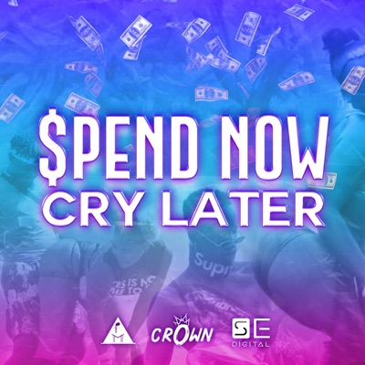 Spend Now Cry Later - Single