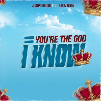 You're the God I Know (feat. Skerz beatz) - Single