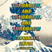 Tomorrow, and Tomorrow, and Tomorrow: A novel (Unabridged) - Gabrielle Zevin Cover Art