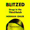 Blitzed: Drugs in the Third Reich - Norman Ohler, Shaun Whiteside & Claire Bloom