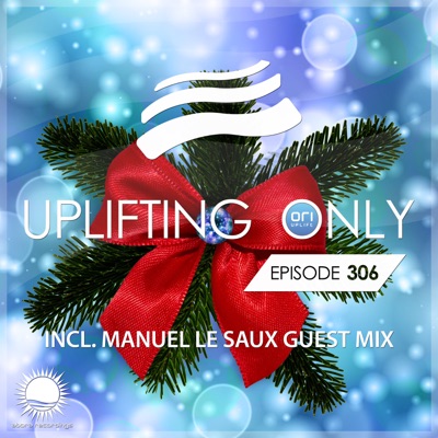 Uplifting Only 306: No-Talking DJ Mix (incl. Manuel Le Saux Guestmix) [Dec. 2018] {DJ MIX}