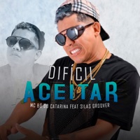Dificil Aceitar (feat. Silas Groove) - Single - Mc Bó do Catarina