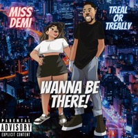 Wanna Be There - Single - Miss Demi & TrealOrTreally