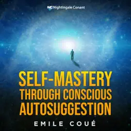 Self-Mastery Through Conscious Autosuggestion: “Day by day, in every way, I am getting better and better”