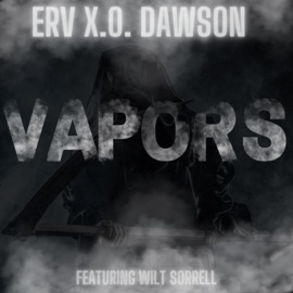 VAPORS (feat. Wilt Sorrell) Erv X.O. Dawson