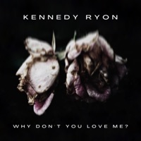 Why don't you love me (Special Version) - Single - Kennedy Ryon