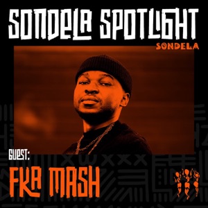 Sondela Spotlight: Fka Mash (DJ Mix)