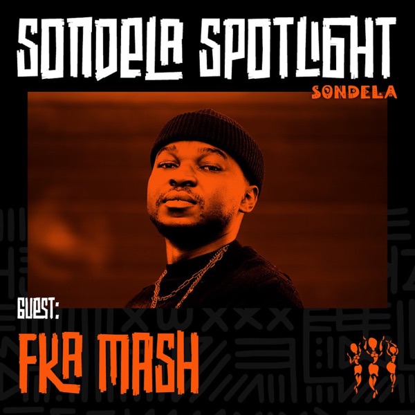 Sondela Spotlight: Fka Mash (DJ Mix)