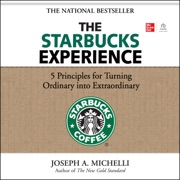 The Starbucks Experience : 5 Principles for Turning Ordinary Into Extraordinary - Joseph A. Michelli