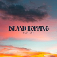 Island Hopping - Single - Plant Guy