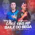 VOCÊ ESTA NO BAILE DO BEGA (feat. MC DANFLIN & DJ VM) song reviews