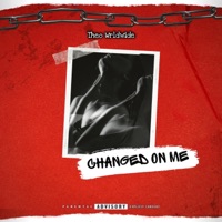 Changed On Me - Single - Theo Wrldwide