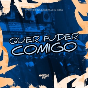 Quer Fuder Comigo (feat. Mc Chá Original)