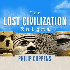 The Lost Civilization Enigma : A New Inquiry into the Existence of Ancient Cities, Cultures, and Peoples Who Pre-Date Recorded History